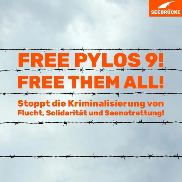 FREE PYLOS 9! FREE THEM ALL! Stoppt die Kriminalisierung von Flucht, Solidarität und Seenotrettung!